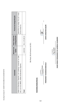 SP - 29699078v11
(xi) fixar o limite máximo da remuneração anual dos administradores (diretores estatutários e membros
do Conselho de Administração) para o exercício social de 2021, no montante total de R$ 5.132.852,59
(cinco milhões, cento e trinta e dois mil e oitocentas e cinquenta e dois reais e cinquenta e nove centavos);
(xii) definir os jornais “Diário Oficial do Estado de São Paulo” e “O Estado de São Paulo”, para a
realização das publicações da Companhia exigidas pela Lei das S.A.;
(xiii) aprovar a realização da Oferta, no Brasil, em mercado de balcão não organizado, sob a coordenação
de determinadas instituições financeiras integrantes do sistema de distribuição de valores mobiliários (em
conjunto, os “Coordenadores da Oferta”), sendo observado o disposto na Instrução da CVM nº 400, de 29
de dezembro de 2003, conforme alterada (“Instrução CVM 400”), e as demais disposições legais aplicáveis,
com esforços de colocação das Ações no exterior, conforme definidos na Regra 144A, editada pela U.S.
Securities and Exchange Commission dos Estados Unidos da América (SEC), em operações isentas de
registro, previstas no U.S. Securities Act de 1933 e outros regulamentos aplicáveis, e nos demais países,
que não os Estados Unidos da América e o Brasil, para investidores que sejam considerados não residentes
ou domiciliados nos Estados Unidos da América ou não constituídos de acordo com as leis desse país (non-
US persons), de acordo com o Regulamento S.
Nos termos do artigo 14, parágrafo 2º, da Instrução CVM 400, até a data da divulgação do “Anúncio de
Início da Oferta Pública de Distribuição Primária e Secundária de Ações Ordinárias de Emissão da
Companhia”, a quantidade inicial de ações poderá, a critério da Companhia e dos acionistas vendedores,
em comum acordo com os Coordenadores da Oferta, ser acrescida em até 20%, nas mesmas condições e
pelo mesmo preço das ações originais.
Nos termos do artigo 24 da Instrução CVM 400, a quantidade inicial de ações poderá ser acrescida de um
lote suplementar em percentual equivalente a até 15%, nas mesmas condições e pelo mesmo preço das
Ações da Oferta Base (“Ações Suplementares”), conforme opção a ser outorgada pela Companhia e pelos
acionistas vendedores, as quais serão destinadas à estabilização de preço das Ações.
Com exceção das Ações Suplementares, as Ações serão objeto de garantia firme de liquidação por parte
dos Coordenadores da Oferta.
Nos termos do artigo 172, inciso I, da Lei das S.A., não será observado o direito de preferência dos
acionistas da Companhia no aumento de capital decorrente da Oferta.
No âmbito da Oferta, nos termos dos artigos 30 e 31 da Instrução CVM 400, não será admitida a distribuição
parcial;
(xiv) autorizar o Conselho de Administração da Companhia a aprovar todos os termos e condições da
Oferta, incluindo, sem limitação: (a) deliberar sobre o aumento de capital social, dentro do capital
autorizado, a ser realizado no contexto da Oferta; (b) fixar o preço de emissão das Ações; (c) aprovar o
Prospecto e o Offering Memorandum para os esforços de colocação no exterior; (d) celebrar todos os
contratos e atos relacionados à Oferta; e (e) definir a destinação dos recursos líquidos obtidos pela
Companhia por meio da tranche primária da Oferta;

	 