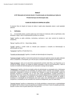 SP - 29699078v11
TERMO DE POSSE
Pelo presente instrumento, eu, FEDERICO GROSSO, italiano, casado, contador, residente e domiciliado
na cidade de São Paulo, estado de São Paulo, com endereço na Rua Dr. Ferreira Lopes, 560, portador do
registro nacional de estrangeiros nº V688662KD, e inscrito no CPF/ME sob o nº 234061838-08, tendo sido
eleito como membro independente do Conselho de Administração da PRIVALIA BRASIL S.A., sociedade
por ações, com sede na cidade de São Paulo, Estado de São Paulo, na Avenida Professor Alceu Maynard
Araújo, 698, térreo, Vila Cruzeiro, CEP 04726-160, inscrita no CNPJ/ME sob o nº 10.464.223/0001-63,
(“Companhia”), conforme eleição realizada na Assembleia Geral Extraordinária da Companhia realizada
nesta data, para um mandato de 2 (dois) anos a contar da presente data estendendo-se até a Assembleia
Geral Ordinária que aprovará as demonstrações financeiras do exercício social encerrado em 31 de
dezembro de 2022, declaro:
(i) aceitar minha eleição e assumir o compromisso de cumprir fielmente todos os deveres inerentes ao
meu cargo, de acordo com a lei e o Estatuto Social da Companhia;
(ii) sob as penas da lei, estar ciente e que cumpro todos os requisitos previstos no artigo 147 da lei
n° 6.404, de 15 de fevereiro de 1976 (“Lei das S.A.”), não estando impedido por lei especial para o
exercício de atividade empresarial, nem tendo sido condenado por crime falimentar, de prevaricação,
peita ou suborno, concussão, peculato, contra a economia popular, a fé pública ou a propriedade,
ou a pena criminal que vede, ainda que temporariamente, o acesso a cargos públicos, nem incurso
em nenhum dos crimes previstos no §1° do artigo 147 da Lei das S.A;
(iii) para os fins do §2º do artigo 149 da Lei das S.A., que receberei eventuais citações e intimações em
processos administrativos e judiciais relativos a atos de minha gestão na Avenida Professor Alceu
Maynard Araújo, 698, térreo, Vila Cruzeiro, CEP 04726-160, São Paulo, SP, sendo que eventual
alteração será comunicada por escrito à Companhia; e
(iv) nos termos do Regulamento do Novo Mercado, estar sujeito à cláusula compromissória prevista no
Regulamento do Novo Mercado e transcrita no Estatuto Social da Companhia.
São Paulo, 08 de fevereiro de 2021.
______________________________________
FEDERICO GROSSO

	 