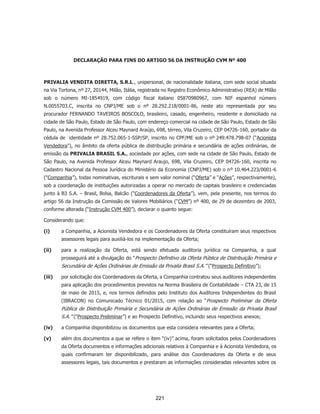 i. decline to sign a document from within your signing session, and on the subsequent page,
select the check-box indicating you wish to withdraw your consent, or you may;
ii. send us an email to vinicius.renan@privalia.com and in the body of such request you must
state your email, full name, mailing address, and telephone number. We do not need any other
information from you to withdraw consent.. The consequences of your withdrawing consent for
online documents will be that transactions may take a longer time to process..
Required hardware and software
The minimum system requirements for using the DocuSign system may change over time. The
current system requirements are found here: https://support.docusign.com/guides/signer-guide-
signing-system-requirements.
Acknowledging your access and consent to receive and sign documents electronically
To confirm to us that you can access this information electronically, which will be similar to
other electronic notices and disclosures that we will provide to you, please confirm that you have
read this ERSD, and (i) that you are able to print on paper or electronically save this ERSD for
your future reference and access; or (ii) that you are able to email this ERSD to an email address
where you will be able to print on paper or save it for your future reference and access. Further,
if you consent to receiving notices and disclosures exclusively in electronic format as described
herein, then select the check-box next to ‘I agree to use electronic records and signatures’ before
clicking ‘CONTINUE’ within the DocuSign system.
By selecting the check-box next to ‘I agree to use electronic records and signatures’, you confirm
that:
x You can access and read this Electronic Record and Signature Disclosure; and
x You can print on paper this Electronic Record and Signature Disclosure, or save or send
this Electronic Record and Disclosure to a location where you can print it, for future
reference and access; and
x Until or unless you notify Privalia Serviços de Informação Ltda as described above, you
consent to receive exclusively through electronic means all notices, disclosures,
authorizations, acknowledgements, and other documents that are required to be provided
or made available to you by Privalia Serviços de Informação Ltda during the course of
your relationship with Privalia Serviços de Informação Ltda.
175
 