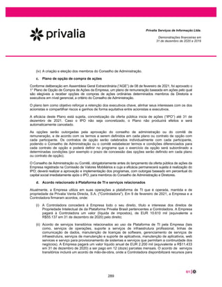 Privalia Serviços de Informação Ltda.
Demonstrações do resultado
Exercicios findos em 31 de dezembro de 2020 e 2019
(Em milhares de Reais)
Nota 2020 2019
Receita operacional líquida 25 926.270 740.535
Custo das vendas 26 (702.596) (551.533)
Lucro bruto 223.674 189.002
Despesas de vendas e distruição 27 (98.515) (85.161)
Despesas administrativas e gerais 28 (85.238) (76.549)
Outras receitas operacionais 29.1 10.058 9.762
Outras despesas operacionais 29.2 (2.775) (2.186)
Lucro antes das receitas (despesas) financeiras líquidas 47.204 34.868
Receitas financeiras 30 21.541 21.284
Despesas financeiras 30 (83.119) (43.800)
Desepesas financeiras líquidas (61.578) (22.516)
(Prejuízo) lucro do exercício (14.374) 12.352
(Prejuízo) lucro por ação
(Prejuízo) lucro básico por ação (em R$) (0,17) 0,19
(Prejuízo) lucro diluído por ação (em R$) (0,17) 0,19
As notas explicativas são parte integrante das demonstrações financeiras
15
243
 