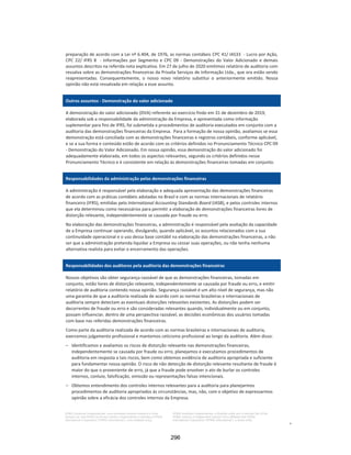 22 |
Privalia Serviços de Informação Ltda.
Demonstrações financeiras em
31 de dezembro de 2020 e 2019
As práticas contábeis adotadas no Brasil compreendem as políticas estabelecidas na Legislação
Societária Brasileira e os pronunciamentos, orientações e interpretações emitidos pelo Comitê de
Pronunciamentos Contábeis (“CPC”), aprovados pela Comissão de Valores Mobiliários (“CVM”) e pelo
Conselho Federal de Contabilidade (“CFC”).
A emissão das demonstrações financeiras foi autorizada pela Diretoria Executiva em 15 de fevereiro de 2021.
b. Continuidade operacional
Para o exercício findo em 31 de dezembro de 2020, a Empresa reconheceu o prejuízo de R$14.374 (lucro
líquido de R$12.352 em 31 de dezembro 2019), capital circulante líquido de R$11.477 (capital circulante
negativo de R$31.656 em 31 de dezembro de 2019) e patrimônio líquido de R$69.408 (passivo a
descoberto de R$68.282 em 31 de dezembro de 2019).
A Administração avalia e monitora constantemente a rentabilidade de suas operações e sua posição
financeira. Essa avaliação é feita por meio de um plano de negócios que inclui ações planejadas para os
próximos anos, a fim de continuar melhorando o desempenho da Empresa em diferentes níveis:
crescimento consistente das vendas, melhora do capital circulante líquido (com foco principalmente na
redução dos níveis de estoque) e ganhos contínuos de escala. Além disso, outras premissas
macroeconômicas relevantes do setor de varejo online são levadas em consideração, como as
tendências de varejo online impulsionado pelo comportamento do consumidor ou pela evolução estimada
dos preços dos produtos ofertados.
De acordo com a avaliação da Administração, o ativo circulante e os fluxos de caixa a serem gerados
serão suficientes para atender às obrigações e necessidades de investimentos da Empresa para o
próximo ano. Além disso, a partir de 31 de dezembro de 2020 a Empresa possui linhas de crédito
disponíveis, não utilizadas, com bancos no valor de R$25.000, que em conjunto com a opção de
antecipação de contas a receber de cartão de crédito (o saldo do contas a receber de cartão de crédito é
de R$125.545 em 31 de dezembro de 2020), podem suprir necessidades adicionais de fluxo de caixa.
Em 14 de dezembro de 2020, a Empresa firmou acordo com sua controladora para liquidar parcialmente
o passivo em aberto no montante líquido de R$152.064 (correspondente a R$148.053 de contas a pagar
com partes relacionadas, R$5.960 de juros a pagar com partes relacionadas e compensados por R$1.949
de contas a receber de partes relacionadas), através da conversão dos passivos para absorção dos
prejuízos acumulados. Ou seja, compensando o passivo em aberto contra prejuízos acumulados. Esta
transação é equivalente a uma contribuição de capital e não resulta em qualquer impacto nas
demonstrações do resultado e na base de prejuízos fiscais acumulados.
Com essa transação mencionada acima, a Empresa passa a ter obrigações de longo prazo
significativamente menores, o que resulta em menor exposição cambial e, consequentemente, uma
redução significativa das despesas financeiras na demonstração do resultado (decorrentes da variação
cambial). Em anos anteriores, a Empresa incorreu em uma despesa cambial significativa devido ao saldo
devedor em moeda estrangeira decorrente de transações com partes relacionadas. Assim, a
Administração avalia uma melhora significativa nos seus resultados para os próximos anos.
De acordo com as normas aplicáveis, a absorção ao prejuízo acumulado não resultará em nenhum
impacto nas demonstrações do resultado nem nas compensações futuras do prejuízo fiscal acumulado.
(veja nota 24 – Patrimônio líquido).
250
 