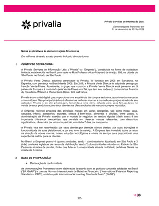 31 |
Privalia Serviços de Informação Ltda.
Demonstrações financeiras em
31 de dezembro de 2020 e 2019
(iii) Depreciação
A depreciação é calculada para amortizar o custo de itens do ativo imobilizado, líquido de seus valores
residuais estimados, utilizando o método linear baseado na vida útil estimada dos itens.
Os itens do imobilizado são depreciados a partir da data em que são instalados e estão disponíveis para
uso ou, no caso de ativos construídos internamente, na data em que a construção é concluída e o ativo
está disponível para uso. A depreciação é reconhecida na demonstração do resultado.
As vidas úteis estimadas de imobilizado são as seguintes em 31 de dezembro de 2020 e 2019:
Vida útil estimada
(em anos)
Máquinas, aparelhos e equipamentos........................................................................................ 10
Móveis e utensílios ..................................................................................................................... 10
Equipamentos de informática ..................................................................................................... 5
Aparelhos telefônicos ................................................................................................................. 5
Benfeitorias................................................................................................................................. 5
Imóveis – direito de uso.............................................................................................................. 5-10
Métodos de depreciação, vidas úteis e valores residuais são revisados a cada data de balanço e
apropriadamente ajustados, quando necessário.
6.6 Arrendamentos
No início ou na modificação de um contrato, a Empresa avalia se um contrato é ou contém um
arrendamento. Um contrato é, ou contém um arrendamento, se o contrato transferir o direito de controlar
o uso de um ativo identificado por um período de tempo em troca de contraprestação.
Como arrendatários
No início ou na modificação de um contrato que contenha um componente de locação, a Empresa optou
por não separar os componentes que não sejam de arrendamento e contabilizam os componentes de
arrendamento e não arrendamento como um único componente.
A Empresa reconhece um ativo de direito de uso e um passivo de arrendamento na data de início do
arrendamento. O ativo de direito de uso é mensurado inicialmente ao custo, que compreende o valor da
mensuração inicial do passivo de arrendamento, ajustado para quaisquer pagamentos de arrendamento
efetuados até a da data de início, mais quaisquer custos diretos iniciais incorridos pelo arrendatário e uma
estimativa dos custos a serem incorridos pelo arrendatário na desmontagem e remoção do ativo subjacente,
restaurando o local em que está localizado ou restaurando o ativo subjacente à condição requerida pelos
termos e condições do arrendamento, menos quaisquer incentivos de arredamentos recebidos.
259
 