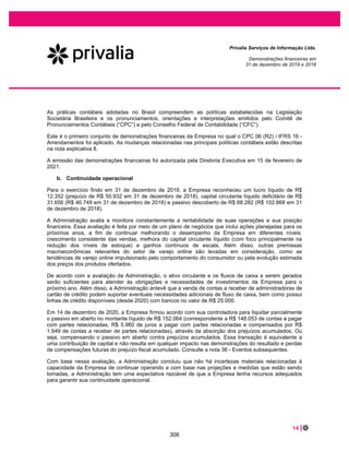 32 |
Privalia Serviços de Informação Ltda.
Demonstrações financeiras em
31 de dezembro de 2020 e 2019
O ativo de direito de uso é subsequentemente depreciado pelo método linear desde a data de início até o
final do prazo do arrendamento, a menos que o arrendamento transfira a propriedade do ativo subjacente
ao arrendatário ao fim do prazo do arrendamento, ou se o custo do ativo de direito de uso refletir que o
arrendatário exercerá a opção de compra. Nesse caso, o ativo de direito de uso será depreciado durante
a vida útil do ativo subjacente, que é determinada na mesma base que a do ativo imobilizado. Além disso,
o ativo de direito de uso é periodicamente reduzido por perdas por redução ao valor recuperável, se
houver, e ajustado para determinadas remensurações do passivo de arrendamento.
O passivo de arrendamento é mensurado inicialmente ao valor presente dos pagamentos do arrendamento
que não são efetuados na data de início, descontados pela taxa de juros implícita no arrendamento ou, se
essa taxa não puder ser determinada imediatamente, pela taxa de empréstimo incremental da Empresa.
Geralmente, a Empresa usa sua taxa incremental sobre empréstimo como taxa de desconto.
A Empresa determina sua taxa incremental sobre empréstimos obtendo taxas de juros de várias fontes externas
de financiamento e fazendo alguns ajustes para refletir os termos do contrato e o tipo do ativo arrendado.
Os pagamentos de arrendamento incluídos na mensuração do passivo de arrendamento compreendem o
seguinte:
x pagamentos fixos, incluindo pagamentos fixos na essência;
x pagamentos variáveis de arrendamento que dependem de índice ou taxa, inicialmente mesurados
utilizando o índice ou taxa na data de início;
x valores que se espera que sejam pagos pelo arrendatário, de acordo com as garantias de valor
residual; e
x o preço de exercício da opção de compra se o arrendatário estiver razoavelmente certo de exercer
essa opção, e pagamentos de multas por rescisão do arrendamento, se o prazo do arrendamento
refletir o arrendatário exercendo a opção de rescindir o arrendamento.
O passivo de arrendamento é mensurado pelo custo amortizado, utilizando o método dos juros efetivos. É
remensurado quando há uma alteração nos pagamentos futuros de arrendamento resultante de alteração
em índice ou taxa, se houver alteração nos valores que se espera que sejam pagos de acordo com a
garantia de valor residual, se a Empresa alterar sua avaliação se exercerá uma opção de compra,
extensão ou rescisão ou se há um pagamento de arrendamento revisado fixo em essência.
Quando o passivo de arrendamento é remensurado dessa maneira, é efetuado um ajuste correspondente
ao valor contábil do ativo de direito de uso ou é registrado no resultado se o valor contábil do ativo de
direito de uso tiver sido reduzido a zero.
A Empresa apresenta ativos de direito de uso que não atendem à definição de propriedade para
investimento em ativo imobilizado e passivo de arrendamento em “arrendamentos” no balanço patrimonial.
Arrendamentos de ativos de curto prazo e de baixo valor
A Empresa optou por não reconhecer ativos de direito de uso e passivos de arrendamento para
arrendamentos de ativos de baixo valor e arrendamentos de curto prazo, incluindo equipamentos
260
 