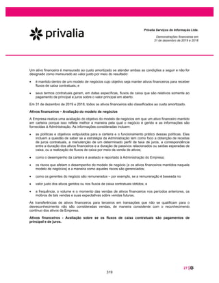 45 |
Privalia Serviços de Informação Ltda.
Demonstrações financeiras em
31 de dezembro de 2020 e 2019
18 IMPOSTOS A RECOLHER
2020 2019
CIDE (a)................................................................................................ 6.944 6.388
PIS (a) .................................................................................................. 1.464 1.305
COFINS (a)........................................................................................... 6.744 6.308
Imposto sobre circulação de mercadorias e serviços (ICMS)............... 9.592 7.833
ISS (a) .................................................................................................. 3.461 3.312
IRRF(a)................................................................................................. 10.967 11.163
Provisão para passivos fiscais (b) ........................................................ 10.135 10.720
Outros impostos a pagar ...................................................................... 1.794 765
Total..................................................................................................... 51.101 47.794
(a) Empresa possui obrigações referentes aos tributos federais e municipais cobrados sobre as transações com partes relacionadas relacionados à
assistência técnica, administrativa e serviços similares, cobrados pela Privalia Venta Directa, S.A. à Privalia Serviços de Informação Ltda., título de
encargos administrativos (serviço importado da controladora referente a despesas relacionadas a custos compartilhados). Tais encargos estão sujeitos
a impostos de importação, como programa de integração social (PIS), contribuição para o financiamento da seguridade social (COFINS),
contribuição de intervenção no domínio econômico (CIDE), imposto sobre serviços (ISS) e imposto de renda retido (IRRF).
(b) Refere-se a multas e juros acumulados sobre os impostos federais e municipais cobrados sobre as transações entre partes relacionadas
mencionadas acima. Multas e juros para o exercício findo em 31 de dezembro de 2020 corresponderam a: (i) R$2.116 para CIDE (R$2.267 em 31
de dezembro de 2019), (ii) R$404 para PIS (R$433 em 31 de dezembro 2019), (iii) R$1.861 para COFINS (R$1.994 em 31 de dezembro de 2019),
(iv) R$2.351 para ISS (R$2.061 em 31 de dezembro de 2019) e (v) R$3.403 para IRRF (R$3.965 em 31 de dezembro 2019), e foram reconhecidos
como despesas financeiras.
19 PROVISÃO PARA CONTINGÊNCIAS
A Empresa é parte de ações tributárias, trabalhistas e cíveis. A Administração acredita, amparada pelo
parecer de sua assessoria jurídica, que a provisão para riscos cíveis e trabalhistas é suficiente para cobrir
potenciais perdas. Está apresentada da seguinte forma:
2020 2019
Cíveis (a) ....................................................................................................................... 670 423
Trabalhistas (b).............................................................................................................. 66 431
Total.............................................................................................................................. 736 854
(a) Os processos cíveis dizem respeito principalmente às reclamações dos clientes.
(b) Os processos trabalhistas aos quais a Empresa é parte foram movidos por ex-funcionários ou ex-funcionários de prestadores de serviços.
A tabela a seguir apresenta as movimentações nos saldos nos exercícios findos em 31 de dezembro de
2020 e 2019:
2019 Adição Reversão 2020
Cíveis........................ 423 1.644 (1.397) 670
Trabalhistas .............. 431 96 (461) 66
Total......................... 854 1.740 (1.858) 736
2018 Adição Reversão 2019
Cíveis......................... 311 762 (650) 423
Trabalhistas ............... 66 930 (565) 431
Total.......................... 377 1.692 (1.215) 854
273
 