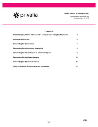 18 |
Privalia Serviços de Informação Ltda.
Demonstrações financeiras em
31 de dezembro de 2019 e 2018
9 As obrigações tributárias recolhidas a menor geralmente estão sujeitas a uma multa de 75%, que
podem ser reduzidas para 37,5% se forem liquidadas em até 30 dias. A Empresa havia estimado
as multas em 37,5% considerando uma futura liquidação antecipada em até 30 dias após a
notificação de multa.
A Empresa reverteu a provisão correspondente a 37,5% sobre o valor devido, referente ao pagamento da
multa, por este não atender à definição de obrigação presente conforme CPC 25 / IAS 37. Para correção
desse erro a Empresa reconheceu um passivo para o pagamento de multas de mora equivalente a 20%
sobre os impostos devidos, representando a obrigação da Empresa sobre os atrasos nos pagamentos,
sendo esta a melhor estimativa dos gastos necessários para liquidar a obrigação presente na data do
balanço.
9 Multas e juros sobre PIS, COFINS, CIDE, IRRF e ISS foram reclassificados de provisão para
contingências no passivo não circulante para impostos a recolher no circulante.
9 Reclassificação de multas e juros para despesas financeiras, originalmente reconhecidas como
despesas administrativas e gerais.
c. Conforme discutido na nota explicativa 20, a Empresa ingressou com uma ação junto ao
Supremo Tribunal Federal solicitando a restituição das parcelas referente à inclusão do ICMS
(Imposto sobre Operações relativas à Circulação de Mercadorias e Prestação de Serviços de
Transporte Interestadual e Intermunicipal e de Comunicação) na base de cálculo do PIS e
COFINS de março de 2011 a maio de 2018. Em 2018, houve o trânsito em julgado da ação,
considerando inconstitucional a inclusão mencionada acima, o que conferiu o direito de
reconhecimento dos créditos tributários. Entretanto, parte do valor foi reconhecido nas
demonstrações do resultado em 2019, ao invés de 2018. Esta parte deveria ser reconhecida em
31 de dezembro de 2018, uma vez que já atendia aos requerimentos de reconhecimento do CPC
25 / IAS 37.
Adicionalmente, foi efetuada a reclassificação para corrigir a apresentação dos créditos tributários de PIS
e COFINS de 2018 e 2019 reconhecidos após trânsito em julgado favorável, de outras receitas
operacionais para a receita operacional líquida uma vez que esses créditos fiscais estão relacionados
com as operações dos respectivos exercícios.
d. A Empresa apresentou seus depósitos judiciais reduzindo a conta de provisão para
contingências. Entretanto, nenhum desses depósitos judiciais estavam relacionados aos
processos específicos, para os quais havia uma provisão para contingências reconhecida.
Portanto, o reconhecimento não estava aderente aos requerimentos do CPC 26 / IAS 1.
e. Em 2018 a Empresa compensou seu ICMS a recuperar com os impostos a recolher de ICMS.
Entretanto, de acordo com a legislação tributária brasileira, a compensação não é permitida, e
consequentemente os valores deveriam ter sido apresentados separadamente conforme o CPC
26 / IAS 1.
f. Reclassificação para corrigir a apresentação da provisão para honorários advocatícios com
vencimentos de longo prazo de acordo termo contratual, da rubrica de fornecedores e outras
contas a pagar, no circulante, para a rubrica de provisão, no não circulante, no balanço
patrimonial de 31 de dezembro de 2018 e 2019.
310
 