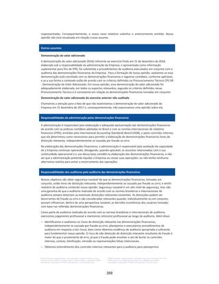 20 |
Privalia Serviços de Informação Ltda.
Demonstrações financeiras em
31 de dezembro de 2019 e 2018
p. Ajuste para desreconhecimento do imposto de renda diferido ativo sobre os prejuízos fiscais
acumulados de anos anteriores, na medida em que não há expectativa de lucro tributável para
utilizar esses prejuízos fiscais em um futuro previsível.
q. Reclassificação para corrigir a apresentação dos descontos (rebates), baseados em percentuais
das vendas, recebidos das operadoras de cartão de crédito (Paypal e GetNet), da rubrica de
outras receitas operacionais para despesas de vendas e distribuição no exercício findo em 31 de
dezembro de 2018 e 2019.
r. Reclassificação para corrigir a apresentação de estoque consignado da rubrica de fornecedores e
outras contas a pagar para estoques em 1º de janeiro de 2018, 31 de dezembro de 2018 e 31 de
dezembro de 2019, uma vez que a Privalia tem o controle sobre os produtos especificados antes
de serem transferidos para os clientes, e portanto estes estoques não podem ser apresentados
líquidos no balanço patrimonial.
s. Ajustes para corrigir o seguinte de acordo com o CPC 25/IAS 37: (i) reconhecimento dos créditos
tributários do ICMS-ST no período adequado; bem como a reclassificação dos créditos tributários
de 2019, anteriormente apresentados em receita, para o custo de vendas na demonstrações do
resultado; (ii) Reclassificação do ICMS-ST sobre compras, de receita para o custo de vendas nas
demonstrações do resultado; (iii) reconhecimento do valor integral dos créditos tributários de PIS
e COFINS sobre comissões de cartão de crédito de 2014 a 2018, a partir de 31 de dezembro de
2019, devido à decisão judicial favorável; (iv) desreconhecimento dos créditos tributários de PIS e
COFINS referentes aos anos de 2014, 2015, 2018 e 2019 sobre despesas de propaganda e
marketing, e embalagens de 2014 a 2019, a partir de 31 de dezembro de 2019, uma vez que a
decisão judicial favorável sobre essas questões ocorreu em 2020.
Veja abaixo os efeitos no balanço patrimonial, nas demonstrações do resultado, do resultado abrangente
e das mutações do patrimônio líquido em 1º de janeiro de 2018, 31 de dezembro de 2018 e 31 de
dezembro de 2019.
312
 