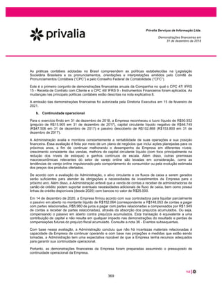 30 |
Privalia Serviços de Informação Ltda.
Demonstrações financeiras em
31 de dezembro de 2019 e 2018
A Empresa monitora o contas a receber de clientes e outras contas a receber, e provisões são
constituídas em montantes que a administração considera suficientes para cobrir as perdas de crédito
esperadas.
A Empresa realiza antecipações de recebíveis de cartão de crédito. As taxas aplicadas com estas
transações são registadas como despesas financeiras nas demonstrações dos resultados e são
considerados como atividade operacional nas demonstrações dos fluxos de caixa.
7.4 Estoques
O custo é determinado pelo “custo médio ponderado” e é mensurado pelo menor entre o custo e o valor
realizável líquido.
Em caso de perda por redução ao valor recuperável, ela é reconhecida imediatamente no resultado como
custo das vendas.
A Empresa considera as características específicas de cada categoria de estoque para determinar a
provisão para perdas de estoque, tais como os indicadores de giro lento para os últimos 6 meses ou
mais, finalidade dos estoques (por exemplo, estoque em liquidação “clearance”) e condições dos
estoques (por exemplo, produto avariados), entre outros
7.5 Imobilizado
(i) Reconhecimento e mensuração
Os itens do imobilizado são demonstrados ao custo histórico de aquisição menos o valor da depreciação
e de qualquer perda não recuperável acumulada.
O custo histórico inclui os gastos diretamente atribuíveis à aquisição dos itens e também pode incluir
transferências do patrimônio de quaisquer ganhos/perdas. O custo histórico também inclui os custos de
financiamento relacionados com a aquisição de ativos qualificadores.
(ii) Custos subsequentes
Os custos subsequentes são capitalizados apenas quando for provável que benefícios econômicos
futuros associados aos gastos serão auferidos pela Empresa. Reparos e manutenções em andamento
são contabilizados como despesas conforme incorridos.
(iii) Depreciação
A depreciação é calculada para amortizar o custo de itens do ativo imobilizado, líquido de seus valores
residuais estimados, utilizando o método linear baseado na vida útil estimada dos itens.
Os itens do imobilizado são depreciados a partir da data em que são instalados e estão disponíveis para
uso ou, no caso de ativos construídos internamente, na data em que a construção é concluída e o ativo
está disponível para uso. A depreciação é reconhecida na demonstração do resultado.
322
 