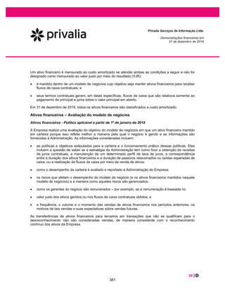 42 |
Privalia Serviços de Informação Ltda.
Demonstrações financeiras em
31 de dezembro de 2019 e 2018
(i) Diferenças temporárias dedutíveis
2019 2018
Valor Bruto
Efeito
fiscal Valor Bruto
Efeito
fiscal
Ajustes do reconhecimento de receita - CPC47/IFRS15 (a)......... 4.908 1.669 7.403 2.517
Perdas esperada no contas a receber de clientes (nota 10) ........ 519 176 5.922 2.013
Provisão para devolução de estoque............................................ 5.368 1.825 (430) (146)
Provisão para perda de estoques (nota 11).................................. 16.096 5.473 16.451 5.593
Provisão a receber de fornecedores (b) ....................................... 7.604 2.585 8.406 2.858
Pagamento de bônus (nota 18) .................................................... 5.004 1.702 4.537 1.543
Provisão para contingências (nota 20) ......................................... 854 290 377 128
Provisão tributária – partes relacionadas (nota 19) ...................... 10.721 3.645 10.431 3.547
Estimativa de créditos tributários ................................................. (4.207) (1.430) (5.076) (1.726)
Outros........................................................................................... (62) (21) (311) (106)
46.805 15.914 47.710 16.221
(a) Ajuste do reconhecimento da receita de vendas para a qual a obrigação de desempenho não foi cumprida no final do ano, seguindo CPC 47/ IFRS 15.
(b) Os valores referem-se a diferenças temporárias quando à provisão de valores contestados contra fornecedores e relacionados à devolução de
compras, o que é reconhecido como passivo na conta de fornecedores e outras contas a pagar.
15 INTANGÍVEIS
Custo
Sistemas,
aplicativos e
softwares
Outros
intangíveis Total
Em 1º de janeiro de 2018 ............................................................... 2.052 341 2.393
Aquisições ...................................................................................... 1.319 152 1.471
Em 31 de dezembro de 2018........................................................ 3.371 493 3.864
Aquisições ...................................................................................... 397 710 1.107
Em 31 de dezembro de 2019........................................................ 3.768 1.203 4.971
Amortização acumulada
Em 1º de janeiro de 2018 ............................................................... (948) (59) (1.007)
Amortização.................................................................................... (488) (41) (529)
Em 31 de dezembro de 2018........................................................ (1.436) (100) (1.536)
Amortização.................................................................................... (700) (76) (776)
Em 31 de dezembro de 2019........................................................ (2.136) (176) (2.312)
Valor contábil
Em 1º de janeiro de 2018 ............................................................... 1.104 282 1.386
Em 31 de dezembro de 2018........................................................ 1.935 393 2.328
Em 31 de dezembro de 2019........................................................ 1.632 1.027 2.659
Em 31 de dezembro de 2018 e 2019, a Administração não identificou indicativos de redução ao valor
recuperável para intangíveis.
334
 