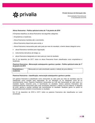44 |
Privalia Serviços de Informação Ltda.
Demonstrações financeiras em
31 de dezembro de 2019 e 2018
Vencimento do contrato
Data de vencimento
Taxa de
desconto
Fluxo de caixa
com desconto
2020............................................................................................................... 10.42% 16.840
2021............................................................................................................... 10.42% 16.222
2022............................................................................................................... 10.42% 15.539
2023............................................................................................................... 10.42% 14.246
2024............................................................................................................... 10.42% 11.939
2025 em diante .............................................................................................. 10.42% 33.100
Em 31 de dezembro de 2019 e 2018, a Administração não identificou indicativos de redução ao valor
recuperável para imobilizados.
17 FORNECEDORES E OUTRAS CONTAS A PAGAR
2019
Corrigido
2018
Corrigido
01 de janeiro de
2018
Corrigido
Fornecedores nacionais .................................................... 171.147 162.659 115.953
Outas contas a pagar - partes relacionadas (nota 34)....... 120.420 107.656 82.752
Total.................................................................................. 291.567 270.315 198.705
Passivo circulante 171.147 162.659 115.953
Passivo não circulante 120.420 107.656 82.752
18 SALÁRIOS, FÉRIAS E ENCARGOS SOCIAIS
2019 2018
Provisão para pagamento de bônus........................................................ 5.003 4.537
Provisões de férias a pagar ..................................................................... 2.223 2.150
Encargos s/ salários a pagar ................................................................... 1.265 1.170
Encargos s/ provisões de férias a pagar.................................................. 773 746
Salários a pagar....................................................................................... 689 599
Total........................................................................................................ 9.953 9.202
336
 