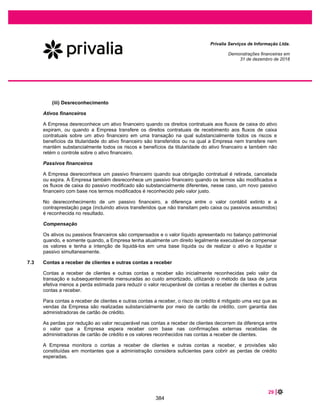45 |
Privalia Serviços de Informação Ltda.
Demonstrações financeiras em
31 de dezembro de 2019 e 2018
19 IMPOSTOS A RECOLHER
2019
Corrigido
2018
Corrigido
1º de janeiro de
2018
Corrigido
CIDE (a)................................................................................ 6.388 5.971 6.010
PIS (a) .................................................................................. 1.305 1.140 1.315
COFINS (a)........................................................................... 6.308 5.250 6.057
Imposto sobre circulação de mercadorias e serviços (ICMS) .... 7.833 4.437 6.168
IRRF (a)................................................................................ 11.163 10.546 10.619
ISS (a) .................................................................................. 3.312 3.090 3.105
Outros impostos a pagar ...................................................... 765 1.084 256
Provisão para passivos fiscais (b) ........................................ 10.720 10.431 12.329
Total..................................................................................... 47.794 41.949 45.859
(a) Empresa possui obrigações referentes aos tributos federais e municipais cobrados sobre as transações com partes relacionadas relacionados à
assistência técnica, administrativa e serviços similares, cobrados pela Privalia Venta Directa, S.A. à Privalia Serviços de Informação Ltda., título de
encargos administrativos (serviço importado da controladora referente a despesas relacionadas a custos compartilhados). Tais encargos estão
sujeitos a impostos de importação, como programa de integração social (PIS), contribuição para o financiamento da seguridade social
(COFINS), contribuição de intervenção no domínio econômico (CIDE), imposto sobre serviços (ISS) e imposto de renda retido (IRRF).
(b) Refere-se a multas e juros acumulados sobre os impostos federais e municipais cobrados sobre as transações entre partes relacionadas
mencionadas acima. Multas e juros para o exercício findo em 31 de dezembro de 2020 corresponderam a: (i) R$2.267 para CIDE (R$2.239 em 31
de dezembro de 2018), (ii) R$433 para PIS (R$427 em 31 de dezembro, 2018), (iii) R$1.994 para COFINS (R$1.969 em 31 de dezembro de
2018), (iv) R$2.061 para ISS (R$1.953 em 31 de dezembro de 2018) e (v) R$3.965 para IRRF (R$3.843 em 31 de dezembro de 2018), e foram
registrados como despesas financeiras.
20 PROVISÃO PARA CONTINGÊNCIAS
A Empresa é parte de ações tributárias, trabalhistas e cíveis. A Administração acredita, amparada pelo
parecer de sua assessoria jurídica, que a provisão para riscos cíveis e trabalhistas é suficiente para cobrir
potenciais perdas. Está apresentada da seguinte forma:
2019
Corrigido
2018
Corrigido
1º de janeiro de
2018
Corrigido
Cíveis (a) ............................................................................... 423 311 619
Trabalhistas (b)...................................................................... 431 66 183
Total...................................................................................... 854 377 802
(a) Os processos cíveis dizem respeito principalmente as reclamações dos clientes.
(b) Os processos trabalhistas aos quais a Empresa é parte foram movidos por ex-funcionários ou ex-funcionários de prestadores de serviços.
A tabela a seguir apresenta as movimentações nos saldos nos exercícios findos em 31 de dezembro de
2019 e 2018:
2018
Corrigido Variação Reversão
2019
Corrigido
Cíveis..................................... 311 762 (650) 423
Trabalhistas ........................... 66 930 (565) 431
Total...................................... 377 1.692 (1.215) 854
337
 