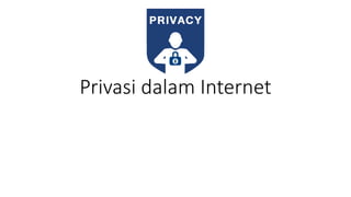 Privasi dalam Internet
 