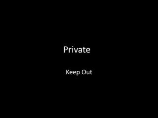Private
Keep Out
 