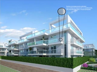 Breezes estratégicamente aplicados
para receberem máquinas de ar condicionado,
não prejudicando assim o visual da fachada.
 