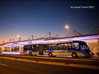Bus Rapid Transit (BRT) .
 