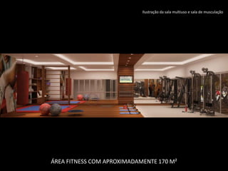 ÁREA FITNESS COM APROXIMADAMENTE 170 M²
Ilustração da sala multiuso e sala de musculação
 