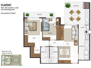 CLASSIC
Apto tipo 2 quartos, 1 suíte
com varanda gourmet
Área privativa: 74,56m²
Blocos 01 e 04
Colunas 03 e 04
 