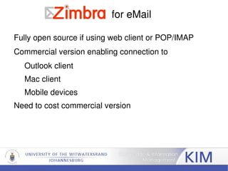 Zimbra for eMail Fully open source if using web client or POP/IMAP 