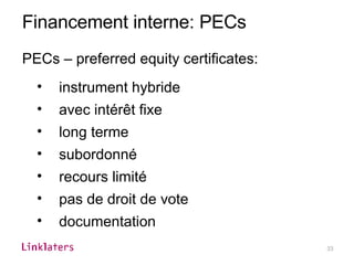 Financement interne: PECs PECs – preferred equity certificates: instrument hybride  avec intérêt fixe  long terme subordonné recours limité pas de droit de vote documentation 