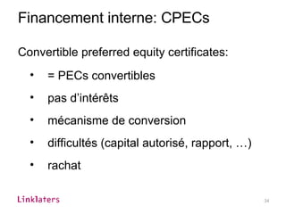 Financement interne: CPECs Convertible preferred equity certificates: = PECs convertibles pas d’intérêts mécanisme de conversion difficultés (capital autorisé, rapport, …)  rachat 