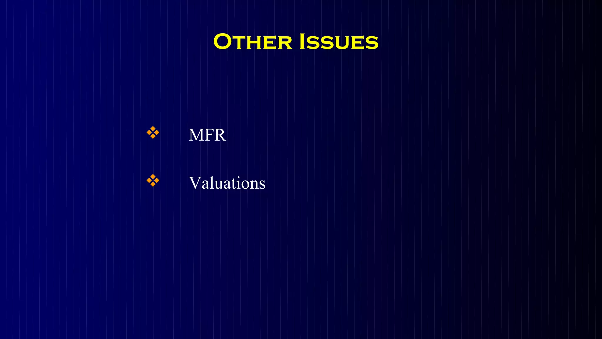 Other Issues


   MFR

   Valuations
 