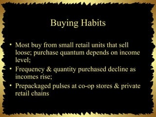 Buying Habits <ul><li>Most buy from small retail units that sell loose; purchase quantum depends on income level; </li></u...