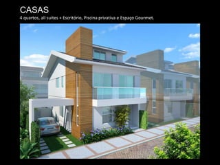 4 quartos, all suites + Escritório, Piscina privativa e Espaço Gourmet.
CASAS
 