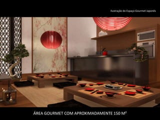 Ilustração do Espaço Gourmet Japonês
ÁREA GOURMET COM APROXIMADAMENTE 150 M²
 