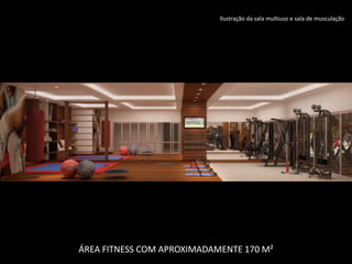 ÁREA FITNESS COM APROXIMADAMENTE 170 M²
Ilustração da sala multiuso e sala de musculação
 