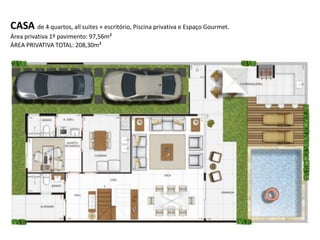 CASA de 4 quartos, all suites + escritório, Piscina privativa e Espaço Gourmet.
Área privativa 1º pavimento: 97,56m²
ÁREA PRIVATIVA TOTAL: 208,30m²
 