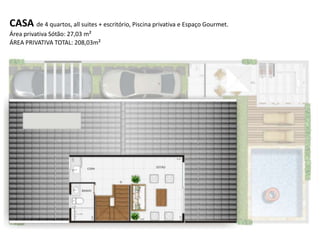 CASA de 4 quartos, all suites + escritório, Piscina privativa e Espaço Gourmet.
Área privativa Sótão: 27,03 m²
ÁREA PRIVATIVA TOTAL: 208,03m²
 
