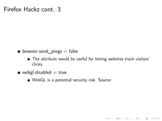 Firefox Hackz cont. 3
browser.send_pings = false
The attribute would be useful for letting websites track visitors’
clicks...