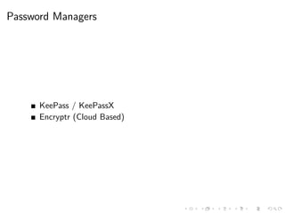 Password Managers
KeePass / KeePassX
Encryptr (Cloud Based)
 