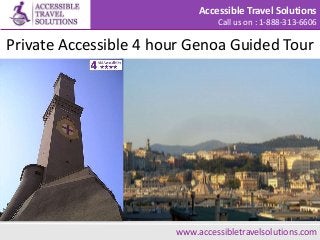 Accessible Travel Solutions
Call us on : 1-888-313-6606
Private Accessible 4 hour Genoa Guided Tour
Use USH to find the Homestay you need www.accessibletravelsolutions.com
 