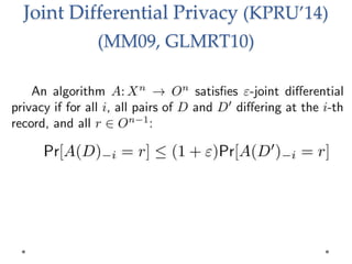 Joint Differential Privacy (KPRU14)
(MM09, GLMRT10)
 