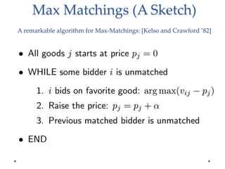 Max Matchings (A Sketch)
A remarkable algorithm for Max-Matchings: [Kelso and Crawford 82]
 