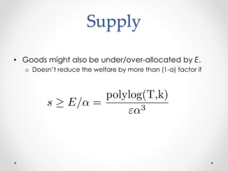 Supply
? Goods might also be under/over-allocated by E.
o Doesnt reduce the welfare by more than (1-) factor if
 