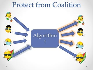 Protect from Coalition
Algorithm
!
 