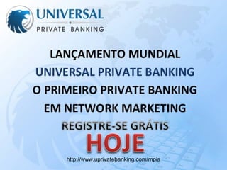 http://www.uprivatebanking.com/mpia
 