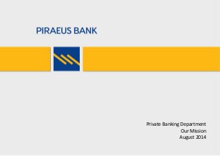 Private Banking Department
Our Mission
August 2014
 