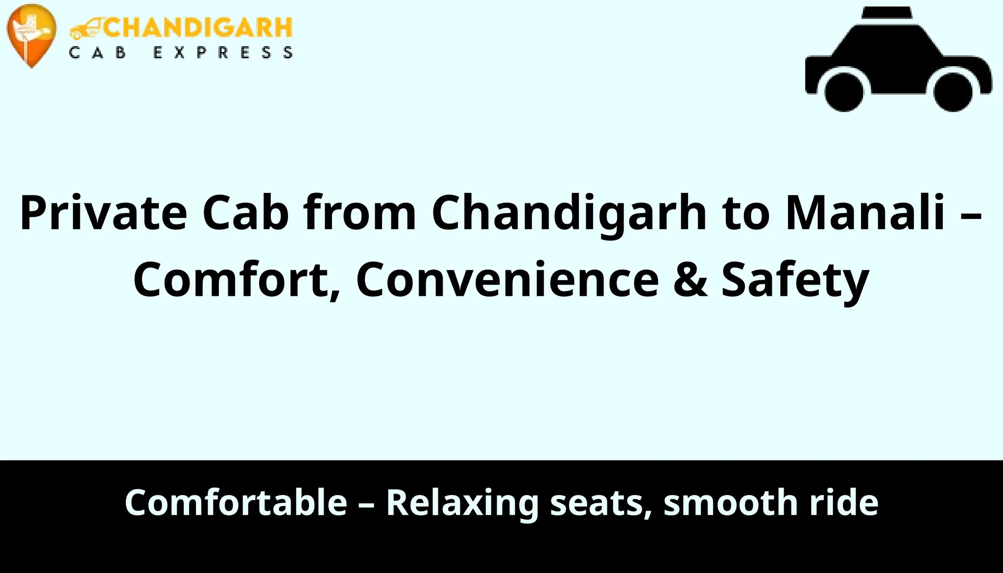 Private Cab from Chandigarh to Manali –
Comfort, Convenience & Safety
Comfortable – Relaxing seats, smooth ride
 