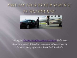 Looking for Private chauffeur service Victoria Melbourne.
Book now Luxury Chauffeur Cars, taxi with experienced
Drivers in very affordable Rates 24/7 Available
 