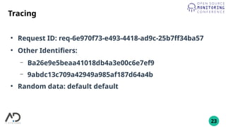 23
Tracing
●
Request ID: req-6e970f73-e493-4418-ad9c-25b7ff34ba57
●
Other Identifiers:
– Ba26e9e5beaa41018db4a3e00c6e7ef9
– 9abdc13c709a42949a985af187d64a4b
●
Random data: default default
 