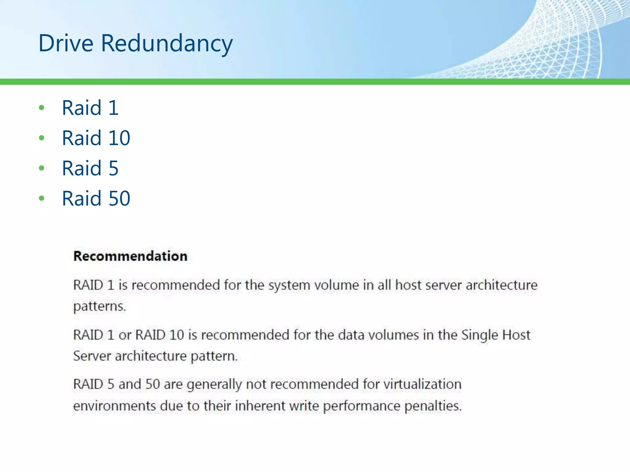Drive Redundancy

•   Raid 1
•   Raid 10
•   Raid 5
•   Raid 50
 