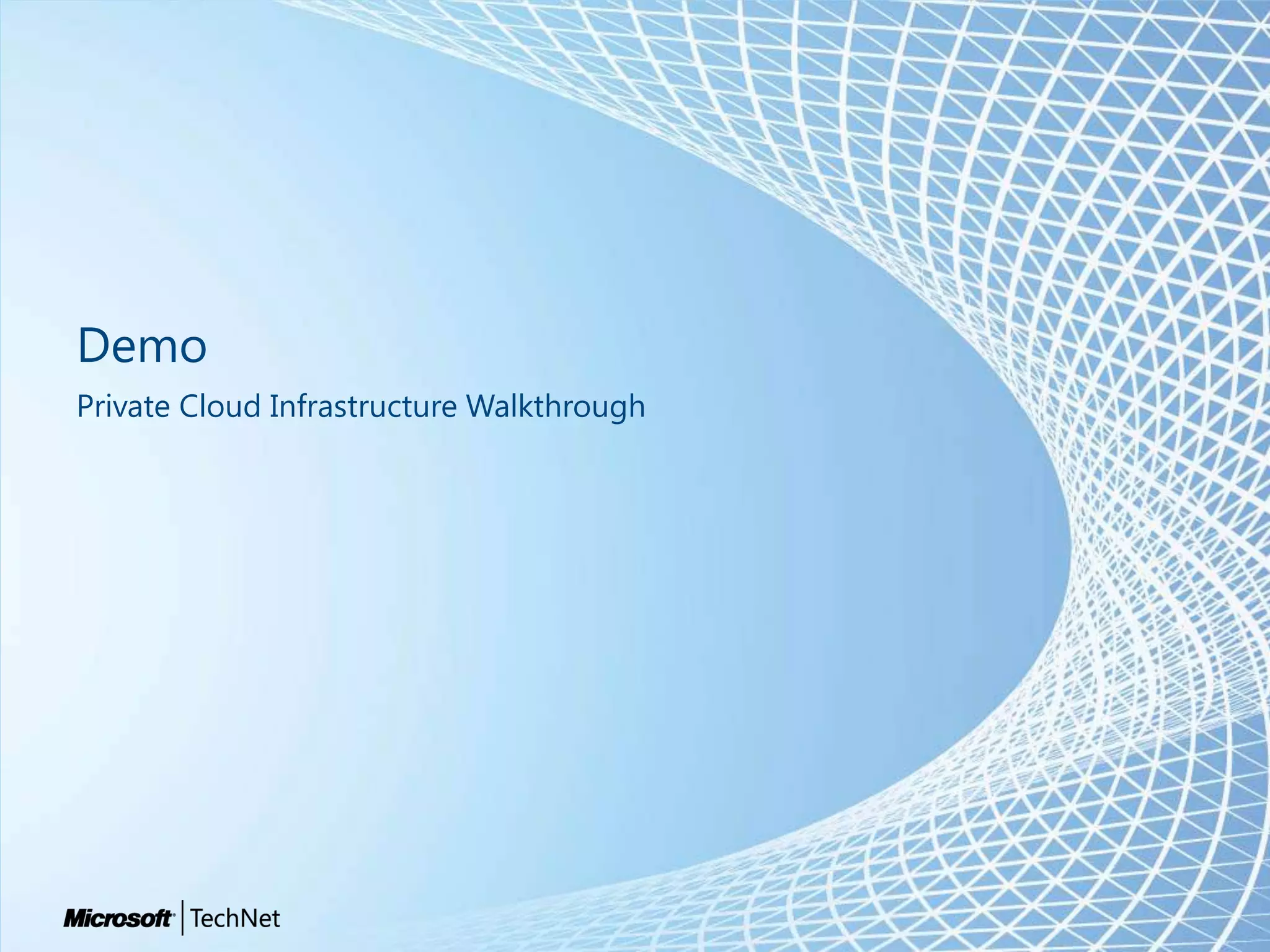 Demo
Private Cloud Infrastructure Walkthrough
 