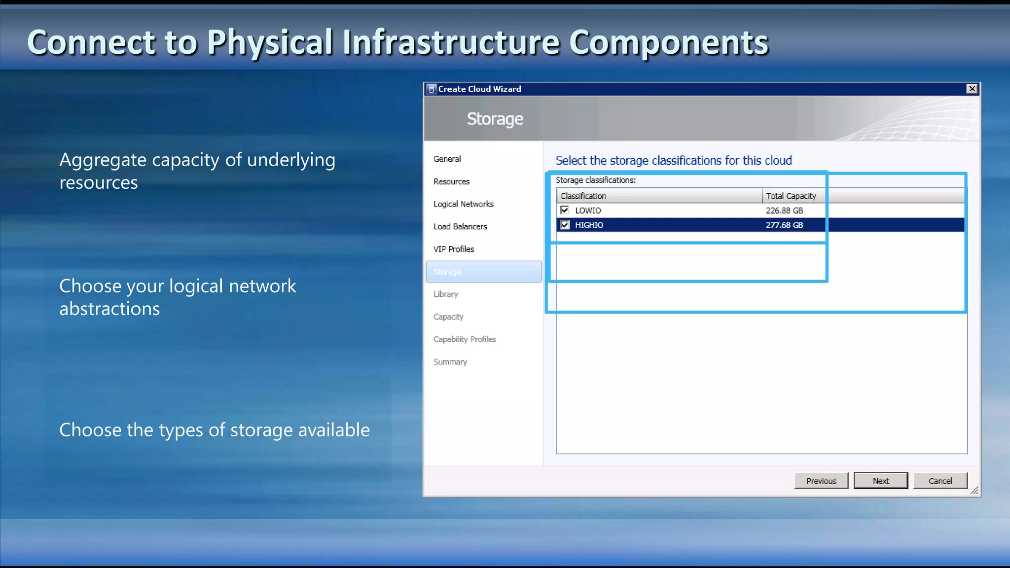 Connect to Physical Infrastructure Components

 Aggregate capacity of underlying
 resources




 Choose your logical network
 abstractions




 Choose the types of storage available
 