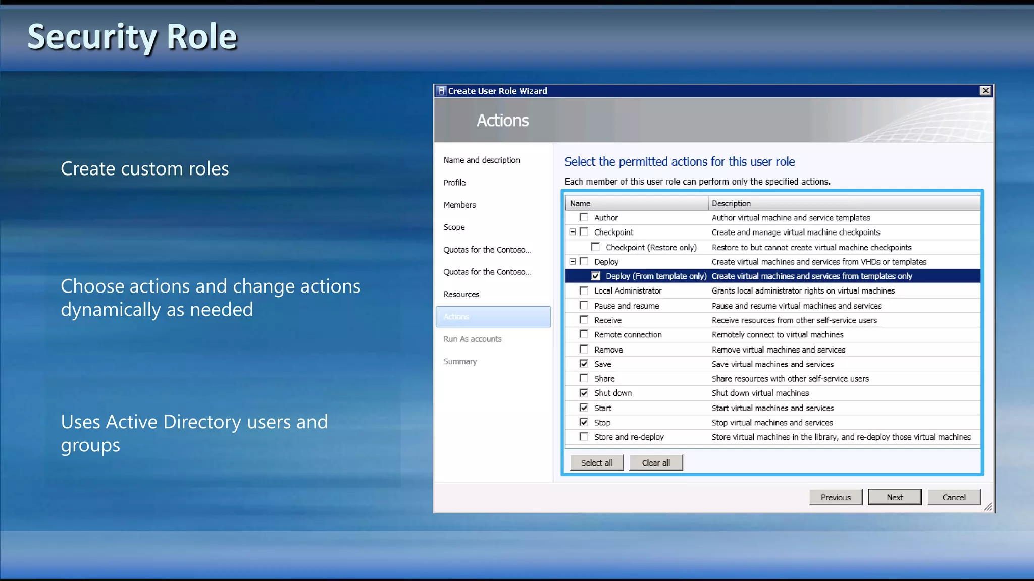 Security Role


  Create custom roles




  Choose actions and change actions
  dynamically as needed




  Uses Active Directory users and
  groups
 