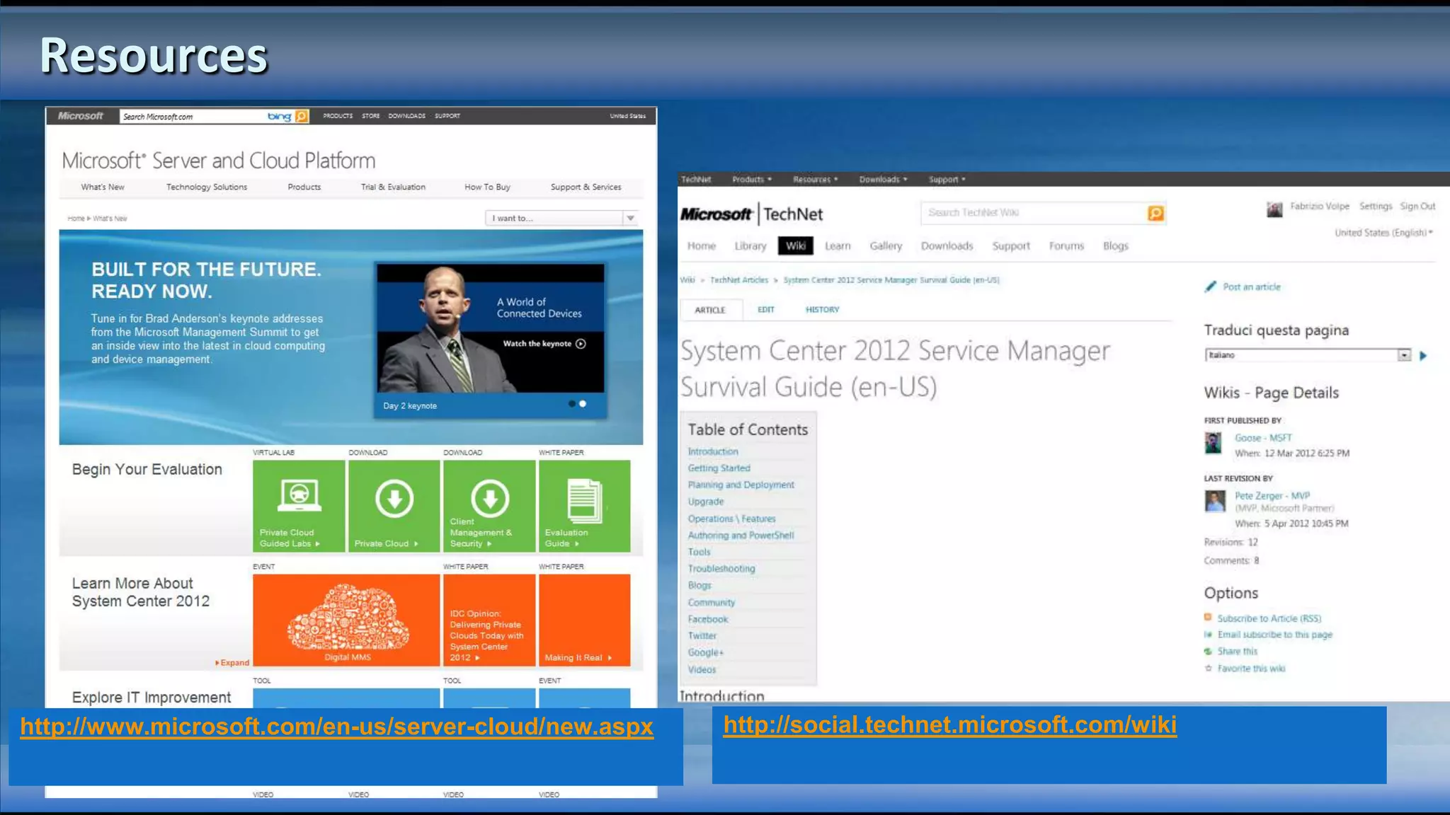Resources




http://www.microsoft.com/en-us/server-cloud/new.aspx   http://social.technet.microsoft.com/wiki
 