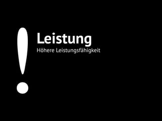 !
Leistung
Höhere Leistungsfähigkeit
 