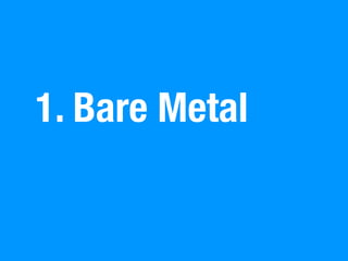 1. Bare Metal
 
