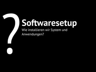 !
Automation
Keine Installation oder
Konﬁguration “von Hand”
 